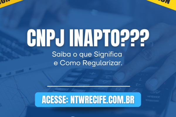 CNPJ Inapto: O Que Significa e Como Regularizar sua Situação - NTW ...